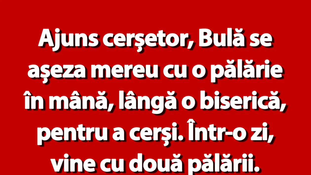 BANC | Ajuns cerșetor, Bulă se așeza mereu cu o pălărie în mână, lângă o biserică