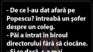 BANCUL ZILEI | "De ce l-au dat afară pe Popescu?"