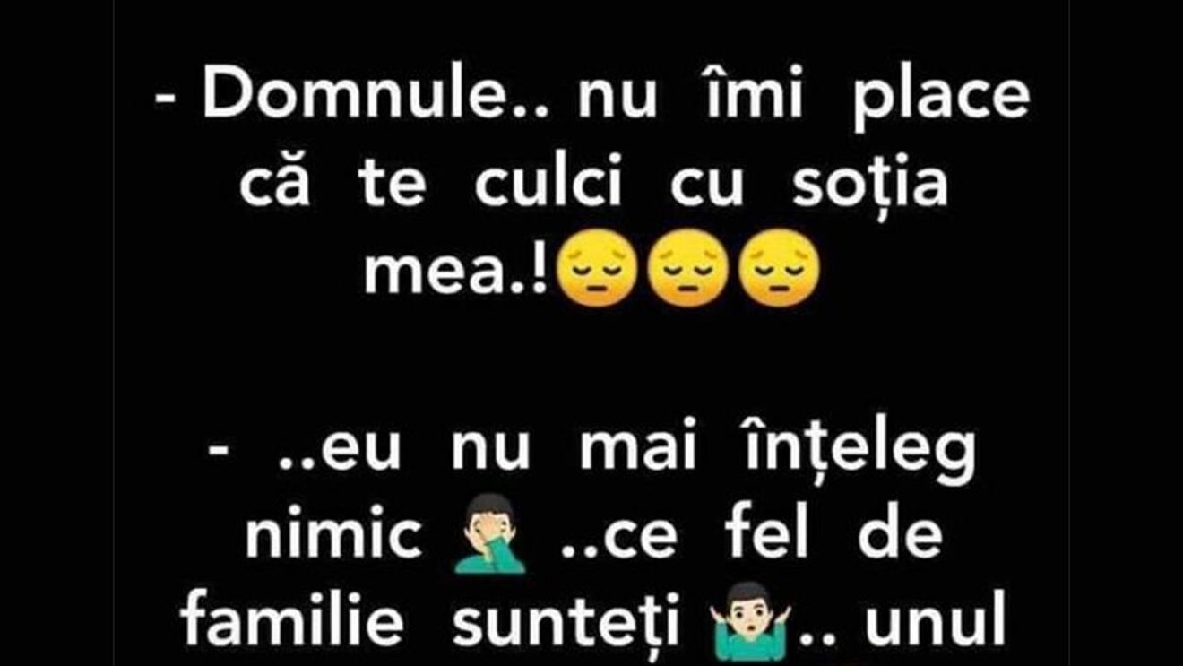 BANCUL ZILEI | "Domnule, nu îmi place că te culci cu soția mea"
