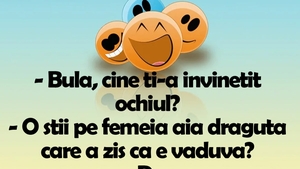 BANCUL ZILEI | "Bulă, cine ți-a învinețit ochiul?"