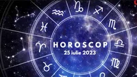 Horoscop 25 iulie 2023. O zodie află un adevăr inconfortabil