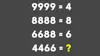 Test de inteligență| Cât este 4466, dacă 9999=4, 8888=8 și 6688=6?