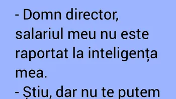 BANC | „Domn director, salariul meu nu este raportat la inteligența mea”