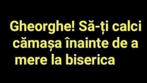 Bancul de sâmbătă | ”Gheorghe, să-ți calci cămașa, înainte de biserică”