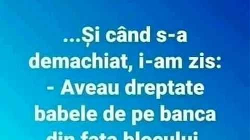 Bancul sfârșitului de săptămână | Și când s-a demachiat, i-am zis