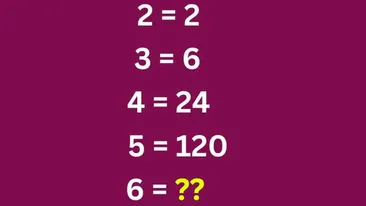 Test de inteligență | Cât este 6, dacă 2=2, 3=6, 4=24 și 5=120?