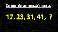 Testul de inteligență la care și geniile greșesc | Ce număr urmează în seria: 17, 23, 31, 41?