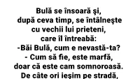 BANC | Bulă se însoară, dar e nemulțumit de soție: Este marfă, dar e cam...