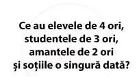 BANC | Ce au elevele de 4 ori, studentele de 3 ori, amantele de 2 ori și soțiile o singură dată?