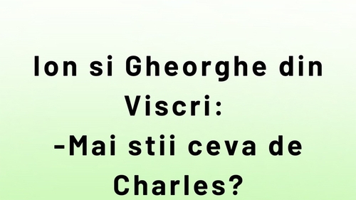 BANCUL ZILEI | Ion, Gheorghe și Regele Charles