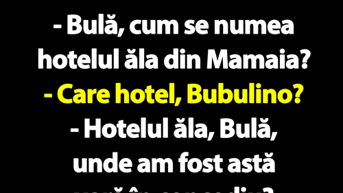 BANC | "Bulă, cum se numea hotelul ăla din Mamaia unde am fost astă vară în concediu?"