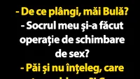 BANC BULA | De ce plângi, măi Bulă