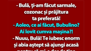 BANC | "Bulă, ți-am făcut sarmale, cozonac și prăjitura ta preferată!"