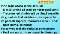 Banc | ”Vine soția acasă și îi zice soțului”