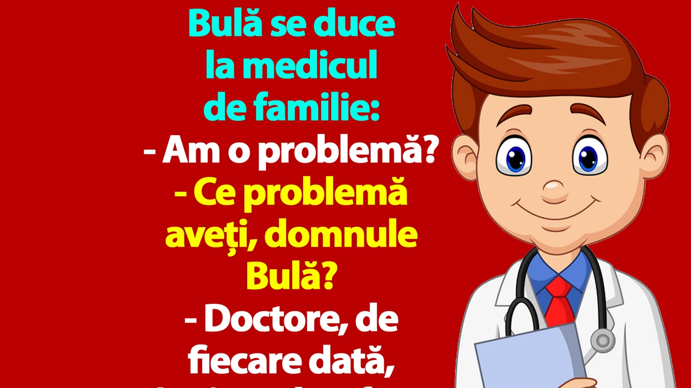 BANC | Bulă se duce la medicul de familie: "Doctore, înainte de a face amor, mă ia cu amețeală"