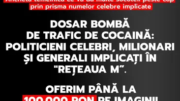 Anchetă temeinică ce va da multe socoteli peste cap prin prisma numelor celebre implicate. Dosar bombă de trafic de cocaină: politicieni celebri, milionari și generali implicați în Rețeaua M”. OFERIM PÂNĂ LA 100.000 RON PE IMAGINI!