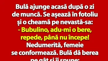 BANC | Bulă ajunge acasă după o zi de muncă: Bubulino, adu-mi o bere, până nu începe!