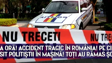 ULTIMA ORA! ACCIDENT TRAGIC IN ROMANIA! PE CINE AU GASIT POLITISTII IN MASINA! TOTI AU RAMAS SOCATI