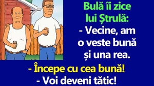 BANC | Bulă îi zice lui Ștrulă: "Vecine, am o veste bună și una rea"