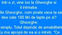 BANCUL ZILEI | „Măi, Gheorghe, cum dă vaca ta atâta lapte?”