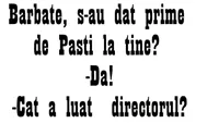 BANC | „Bărbate, s-au dat prime de Paști la tine?”