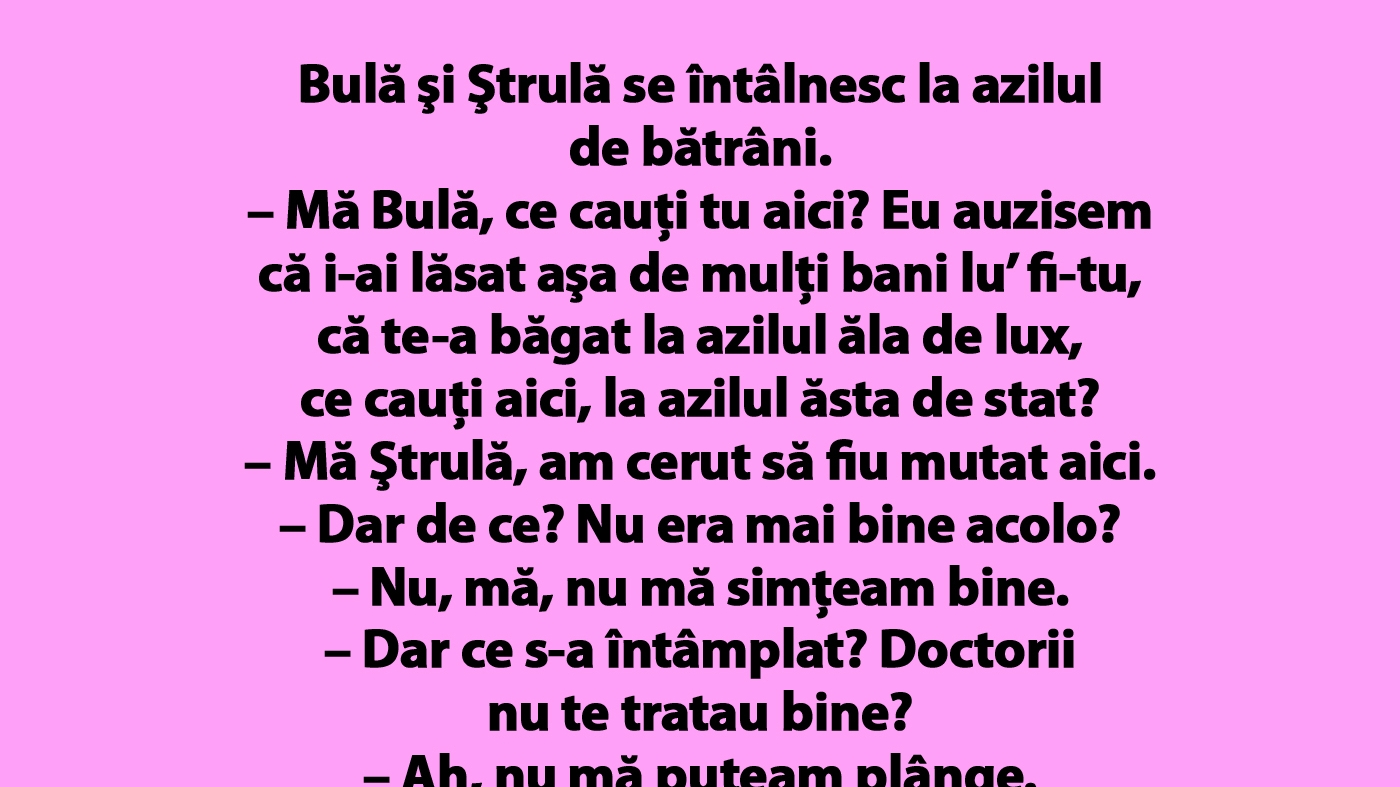BANC | Bulă şi Ştrulă se întâlnesc la azilul de bătrâni