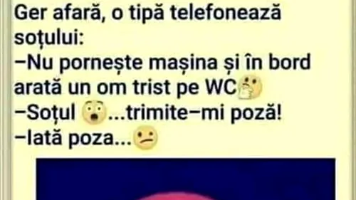 BANCUL ZILEI | O tipă telefonează soțului: Nu pornește mașina și în bord arată un om trist pe WC