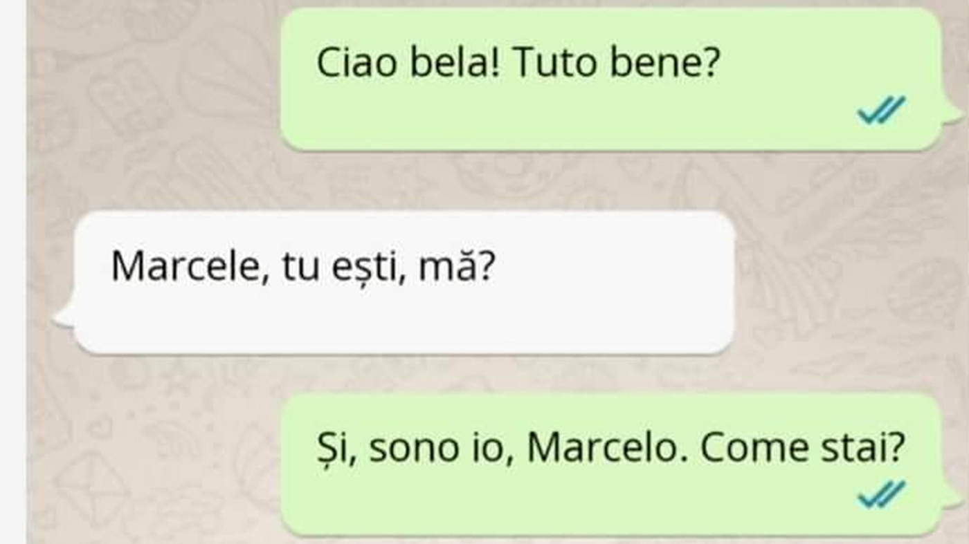 BANCUL ZILEI | "Ciao bela. Tuto bene?" "Marcele, tu ești, mă?"