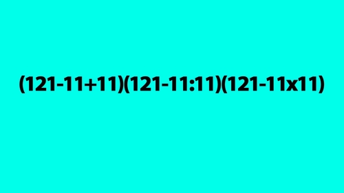 Test de inteligență pentru genii | Calculați în 2 secunde: (121-11+11)(121-11:11)(121-11x11)