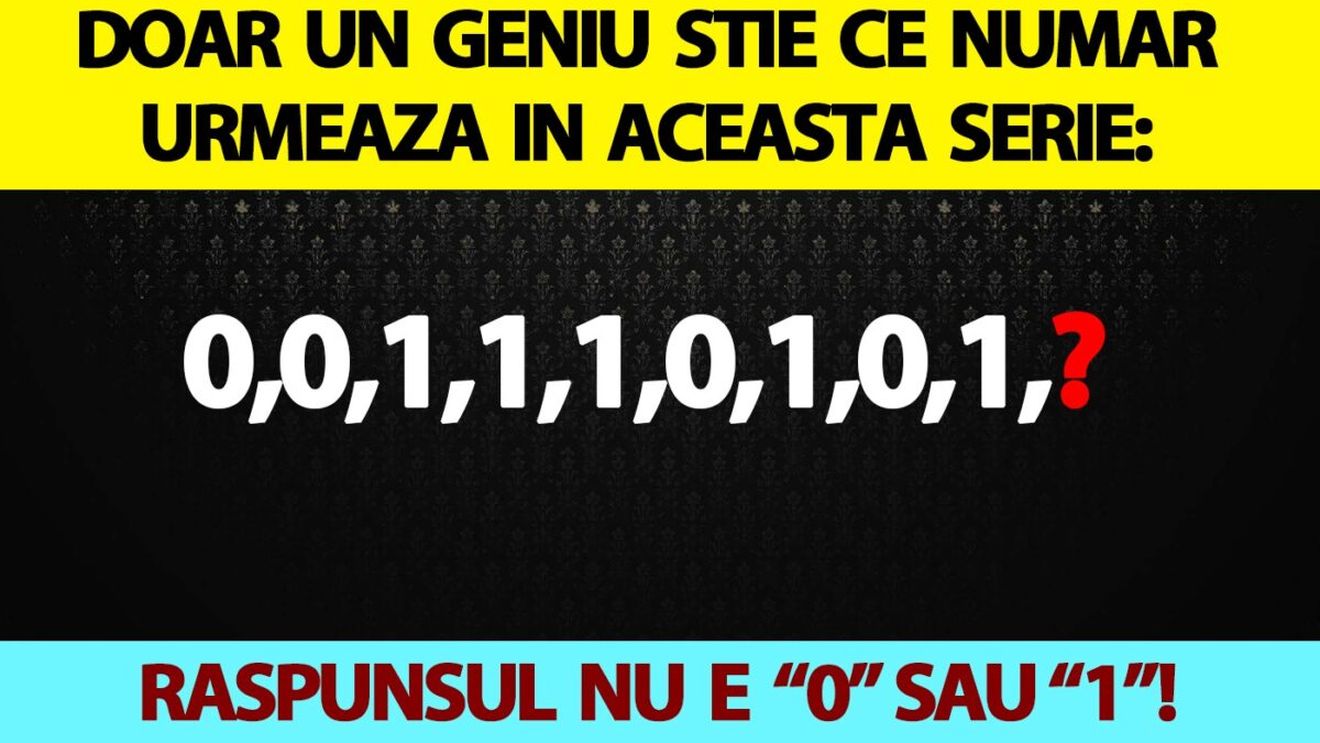Test IQ | Doar un geniu știe ce număr urmează în această serie: 0,0,1,1,1,0,1,0,1. Răspunsul nu e nici "0", nici "1"