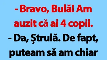 BANC | „Bravo, Bulă! Am auzit că ai 4 copii”