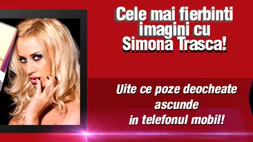 Cele mai fierbinti imagini cu Simona Trasca! Uite ce poze deocheate ascunde in telefonul mobil!