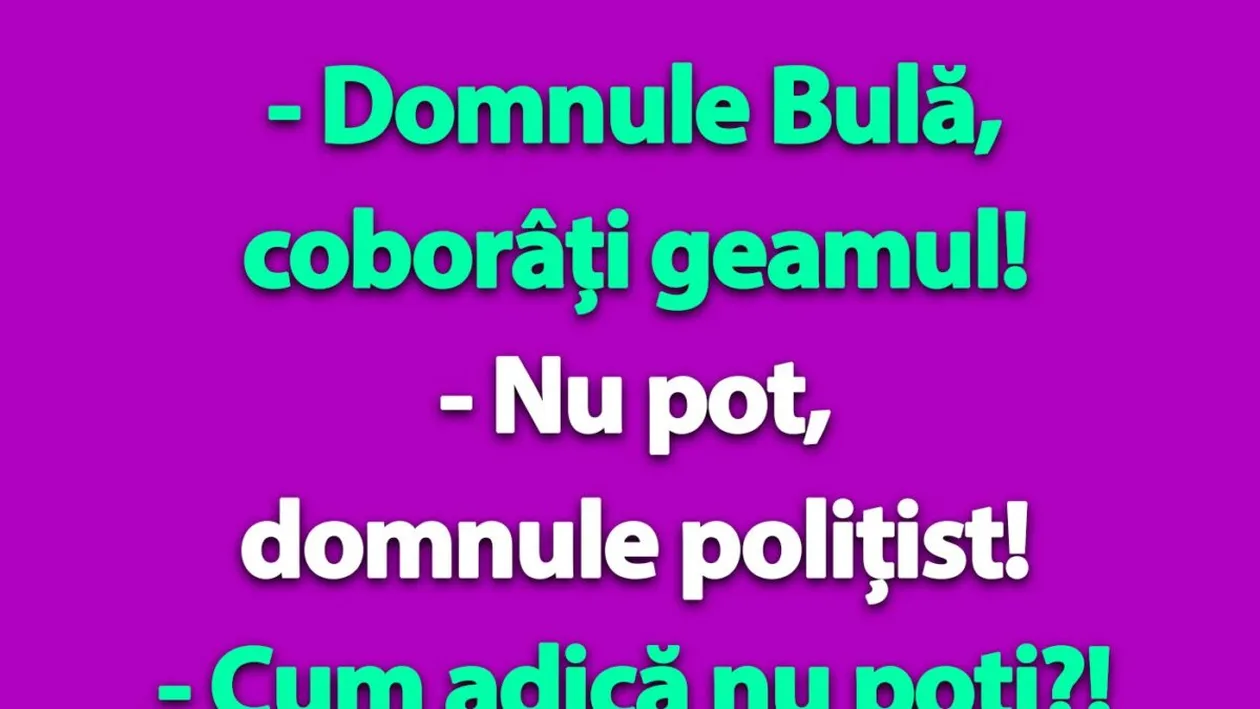 BANC | Domnule Bulă, coborâți geamul!