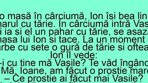 BANCUL ZILEI | La o masă în cârciumă, Ion își bea liniștit paharul cu tărie