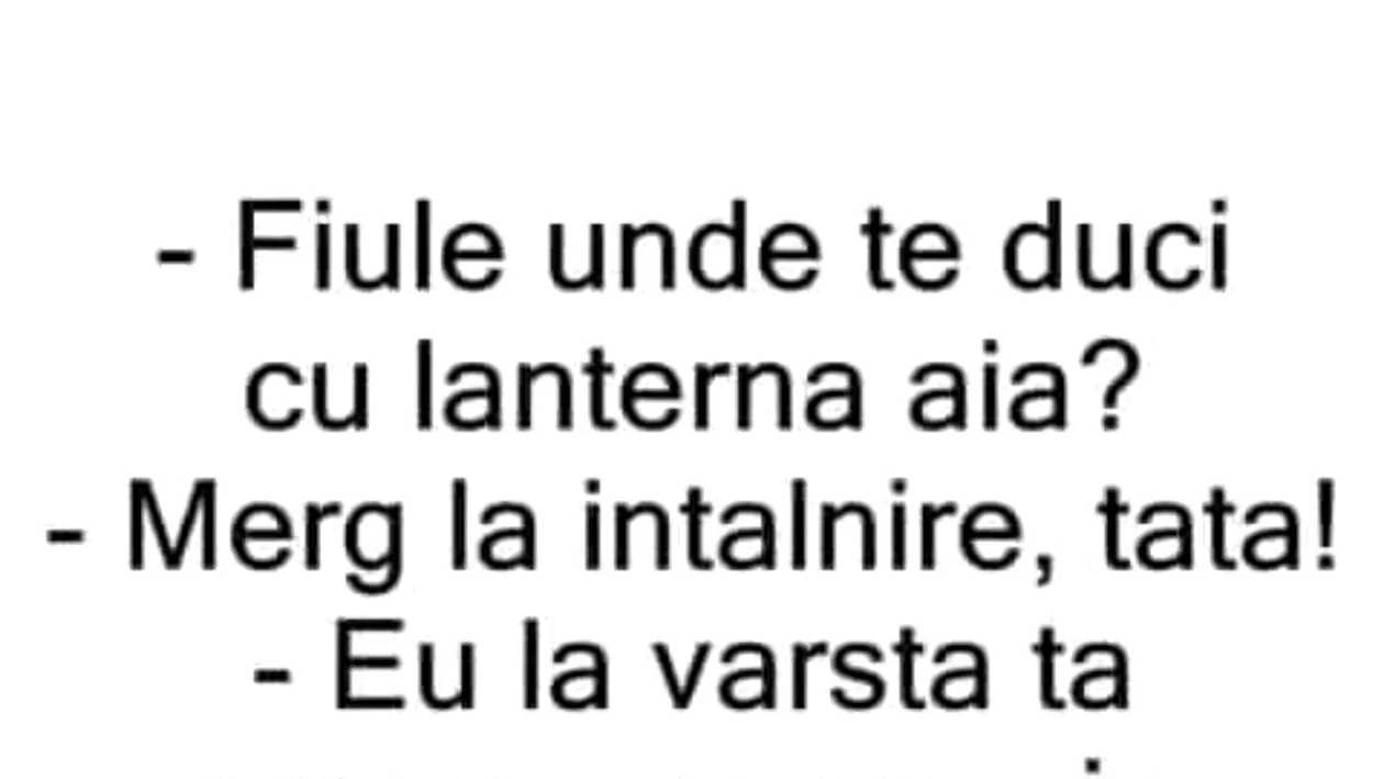 BANC | ”Fiule, unde te duci cu lanterna aia?”