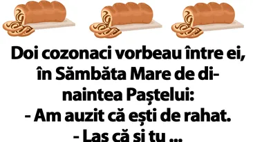 BANCUL ZILEI | Doi cozonaci vorbeau între ei, în Sâmbăta Mare de dinaintea Paștelui: Am auzit că..