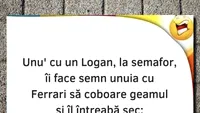 Bancul zilei | Unu' cu un Logan, la semafor, îi face semn unuia cu Ferrari