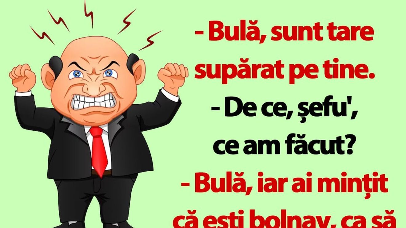 BANC | "Bulă, iar ai mințit că ești bolnav, ca să nu vii la muncă"