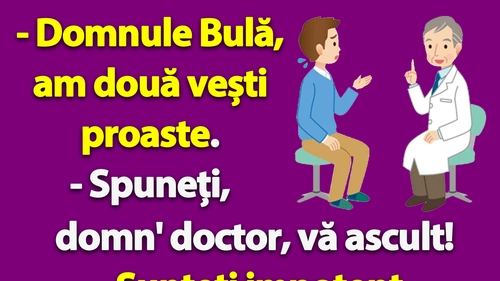 BANC | La doctor: "Domnule Bulă, am două vești proaste"