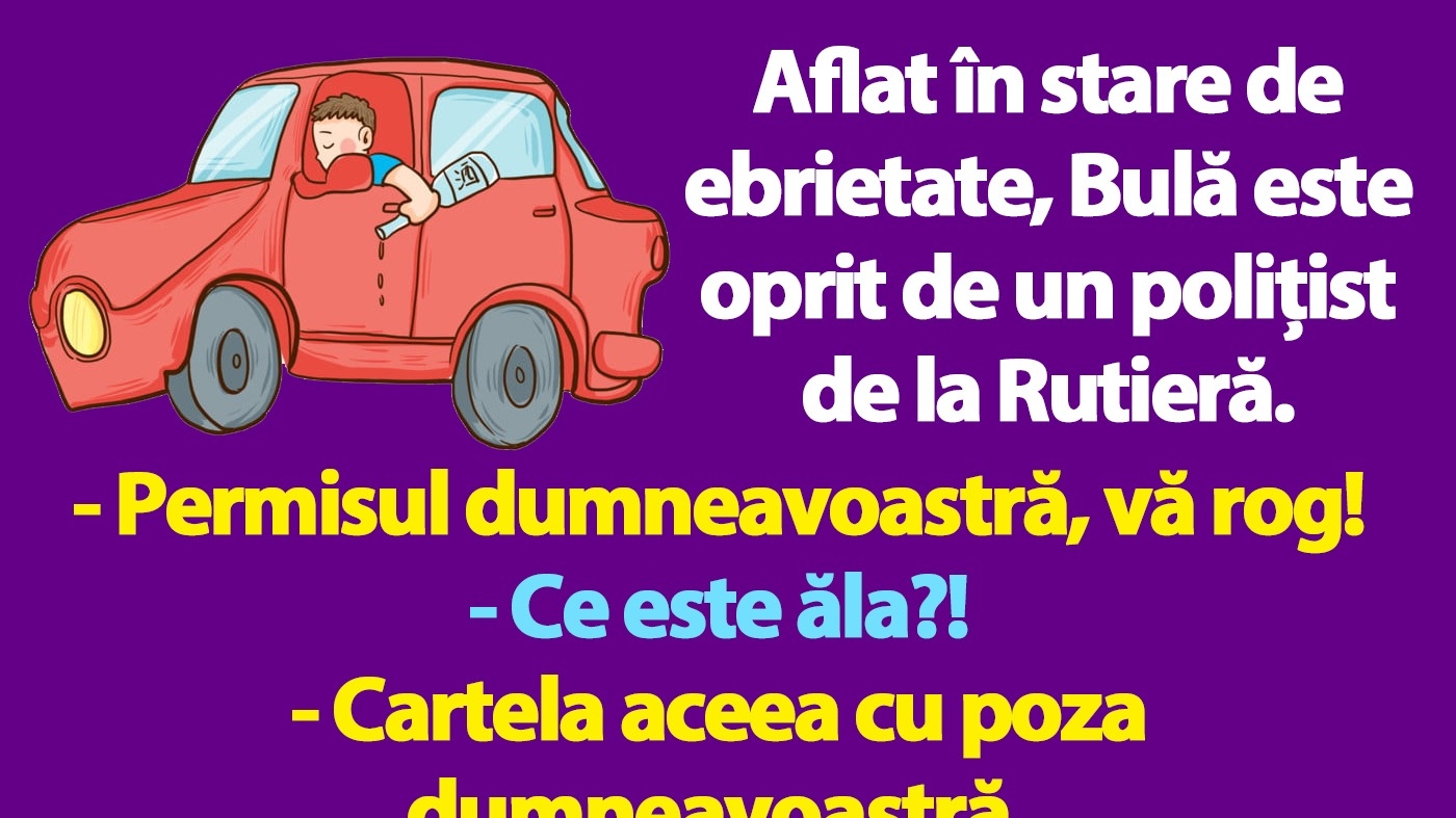 BANCUL ZILEI | "Permisul dumneavoastră, vă rog!"