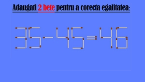 Test de inteligență | Adăugați 2 bețe de chibrit pentru a corecta egalitatea 35-45=46