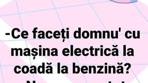 BANCUL ZILEI | "Ce faceți, domnu' cu mașina electrică, la coadă la benzina?"