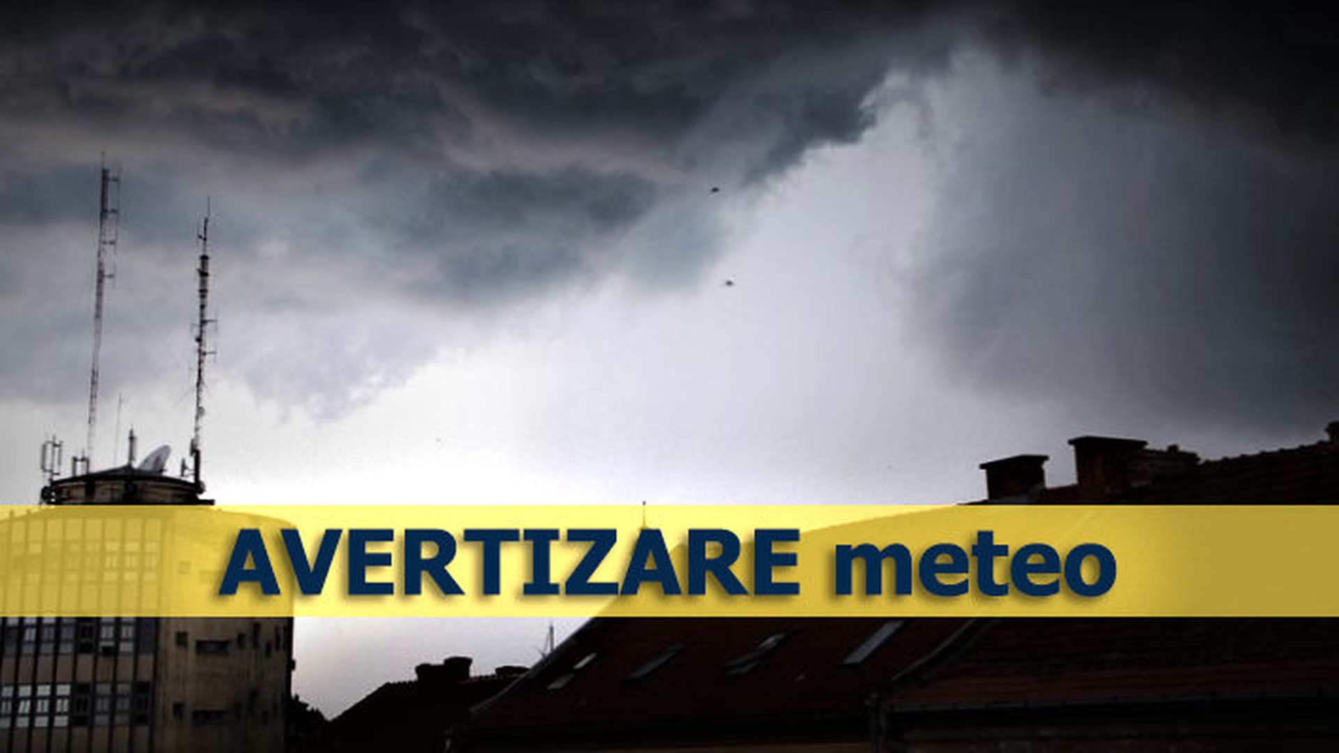 Schimbare radicală a vremii în aproape toată țara! Urmează ploi torențiale și vijelii