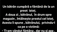 BANCUL ZILEI | Un bătrân cumpără o fântână de la un preot isteț