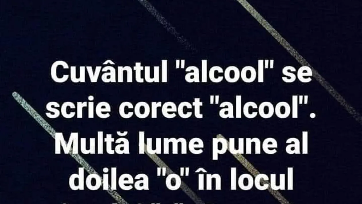 BANCUL ZILEI | Cum se scrie cuvântul alcool, de fapt