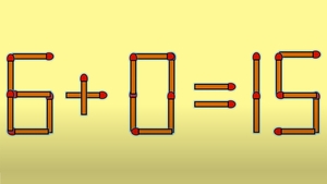 TEST IQ | 6 + 0 = 15 este greșit. Pentru a corecta egalitatea, mutați un singur chibrit