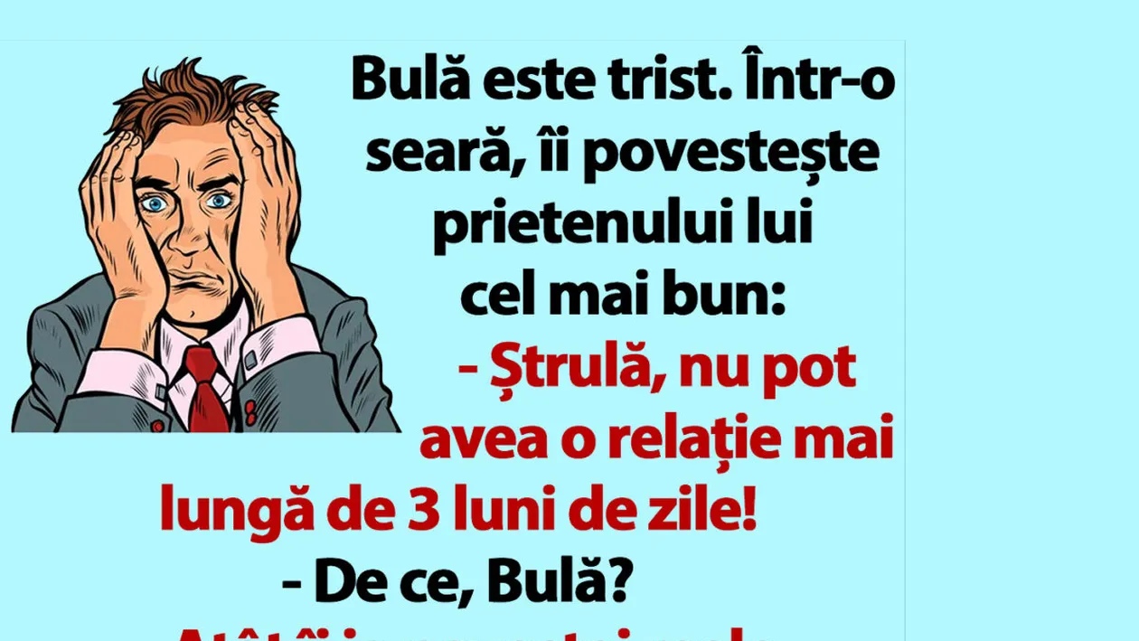 BANC | Bulă e trist: Nu pot avea o relație mai lungă de 3 luni