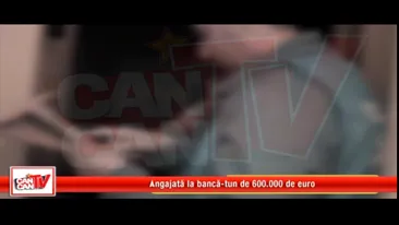 Angajata la banca -tun de 600.000 de euro