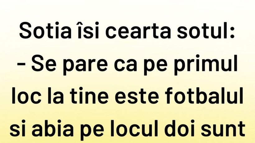 Bancul sfârșitului de săptămână | „Pe primul loc la tine e fotbalul”