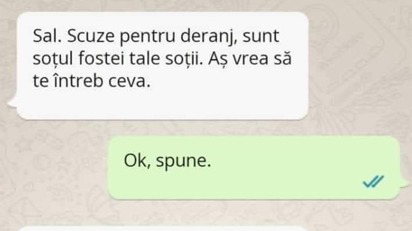 BANC | "Scuze pentru deranj, sunt soțul fostei tale soții"